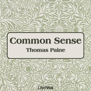 Common Sense by Thomas Paine (1737 - 1809) by LibriVox