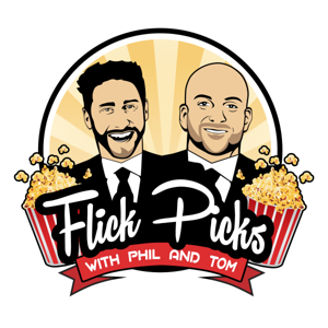 Flick Picks with Phil and Tom