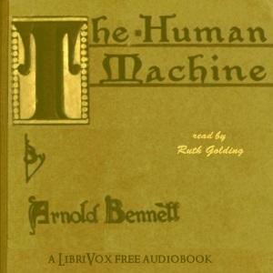 Human Machine, The by Arnold Bennett (1867 - 1931)