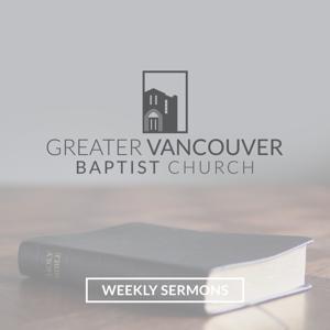 Greater Vancouver Baptist Church Sermon Podcast