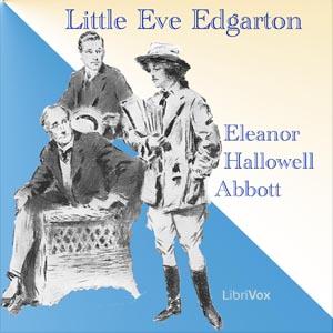 Little Eve Edgarton by Eleanor Hallowell Abbott (1872 - 1958)