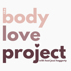 The BodyLove Project with Jessi Haggerty by Jessi Haggerty, RDN, CPT