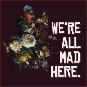 We're All Mad Here