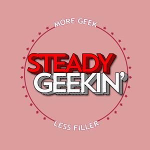 EPISODES - STEADY GEEKIN'