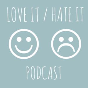 Love It/Hate It Podcast