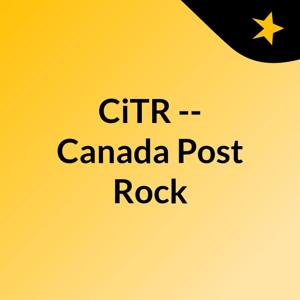 CiTR -- Canada Post Rock by CiTR & Discorder Magazine