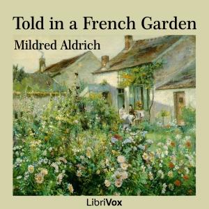Told in a French Garden by Mildred Aldrich (1853 - 1928)