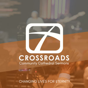 Crossroads Community Cathedral Sermons