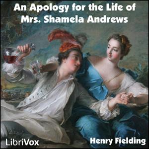 Apology for the Life of Mrs. Shamela Andrews (Dramatic Reading), An by Henry Fielding (1707 - 1754)