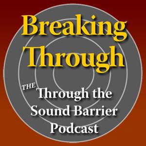 Breaking Through: The Through the Sound Barrier Podcast