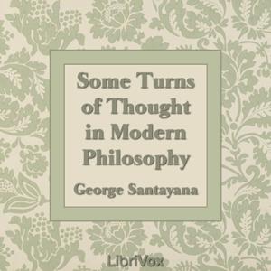 Some Turns of Thought in Modern Philosophy by George Santayana (1863 - 1952)