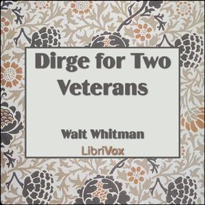 Dirge for Two Veterans by Walt Whitman (1819 - 1892)