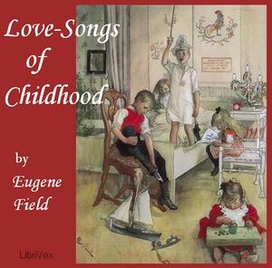 Love-Songs of Childhood by Eugene Field (1850 - 1895)
