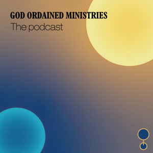 God Ordained Ministries: The Podcast