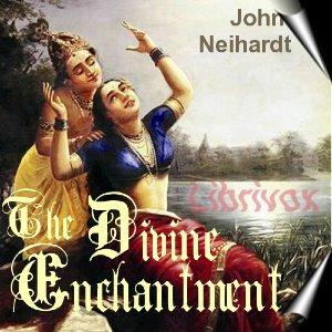 Divine Enchantment, The by John Neihardt (1881 - 1973)