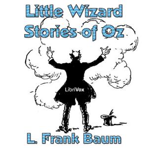 Little Wizard Stories of Oz by L. Frank Baum (1856 - 1919)