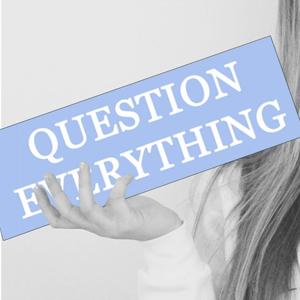 Question Everything