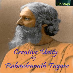 Creative Unity by Rabindranath Tagore (1861 - 1941)