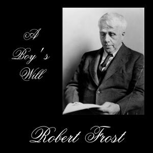Boy's Will (version 2), A by Robert Frost (1874 - 1963)