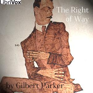 Right of Way, The by Gilbert Parker (1862 - 1932)