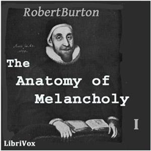 Anatomy of Melancholy Volume 1, The by Robert Burton (1577 - 1640)