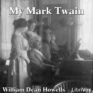 My Mark Twain by William Dean Howells (1837 - 1920)