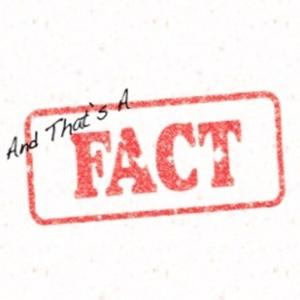 And That's a Fact!
