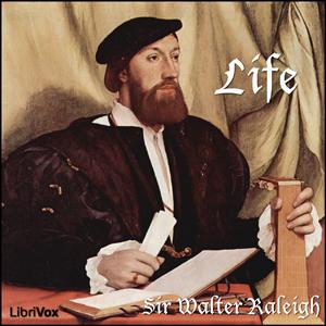 Life (Raleigh Version) by Sir Walter Raleigh (1554 - 1618)