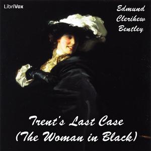 Trent's Last Case (The Woman in Black) by Edmund Clerihew Bentley (1875 - 1956)
