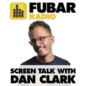 Screen Talk with Dan Clark by Fubar Radio