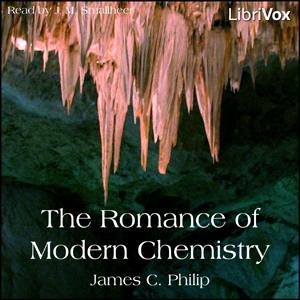 Romance of Modern Chemistry, The by James C. Philip (1873 - 1941)