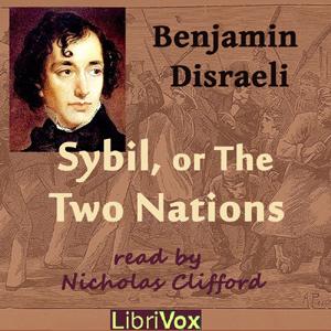 Sybil, or the Two Nations by Benjamin Disraeli (1804 - 1881)
