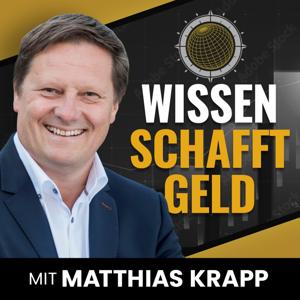 Wissen Schafft Geld - Aktien und Geldanlage. Wie Aktienmärkte und Finanzen wirklich funktionieren. by Matthias Krapp