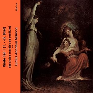 Briefe Teil 1 (Epistulae morales ad Lucilium) by Lucius Annaeus Seneca (4 BCE - 65)