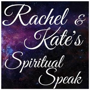 Rachel & Kate's Spiritual Speak