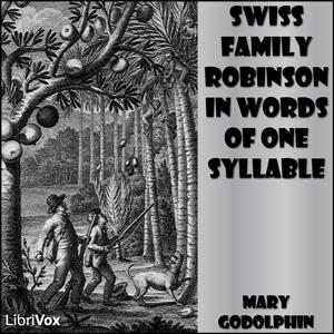 Swiss Family Robinson in Words of One Syllable by Lucy Aikin (1781 - 1864),  Johann David Wyss (1743 - 1818) et al.