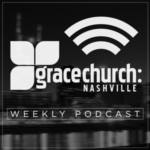 Grace Church Nashville Podcast with Lindell Cooley by Grace Church: Nashville, Franklin, TN