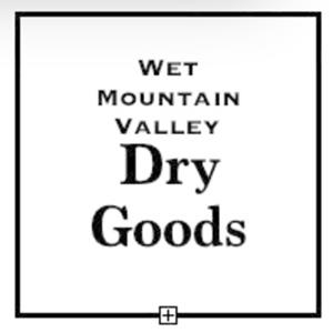 Wet Mountain Valley Dry Goods