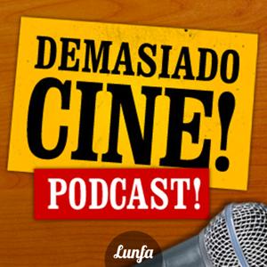 Demasiado Cine Podcast! by Lunfa