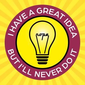 I Have A Great Idea, But I'll Never Do It