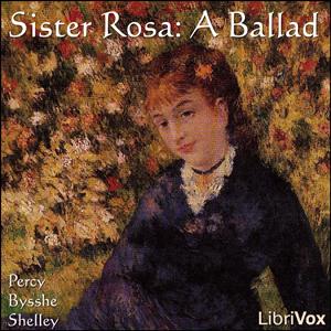 Sister Rosa: A Ballad by Percy Bysshe Shelley (1792 - 1822)