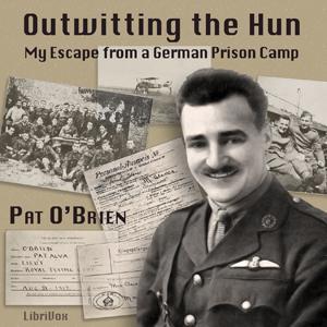 Outwitting The Hun; My Escape From A German Prison Camp by Pat O'Brien (1890 - 1920)