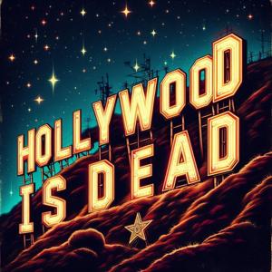 Hollywood Is Dead