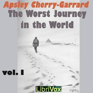 Worst Journey in the World, Vol 1, The by  Apsley Cherry-Garrard (1886 - 1959) by LibriVox
