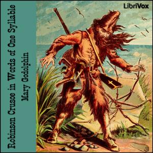 Robinson Crusoe in Words of One Syllable (Version 2) by Daniel Defoe (c.1660 - 1731) and Lucy Aikin (1781 - 1864)