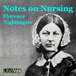 Notes on Nursing by Florence Nightingale (1820 - 1910) by LibriVox