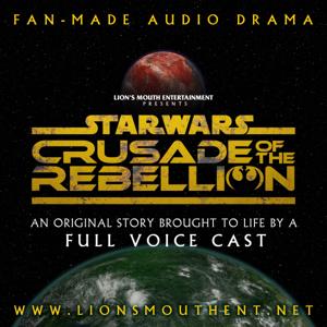 Star Wars: Crusade of the Rebellion | A Fan Audio Drama by Lion's Mouth Entertainment