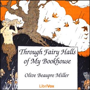 Through Fairy Halls of My Bookhouse by Ricardo Fernández Montalvo (1866 - 1899) and Olive Beaupre Miller (1883 - 1968)