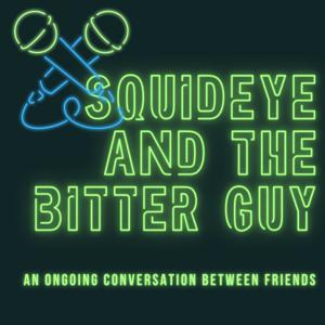 Squideye and The Bitter Guy