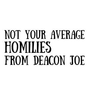 Not Your Average Homilies from Deacon Joe Harrington